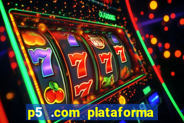 p5 .com plataforma de jogos